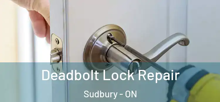 Deadbolt Lock Repair Sudbury - ON