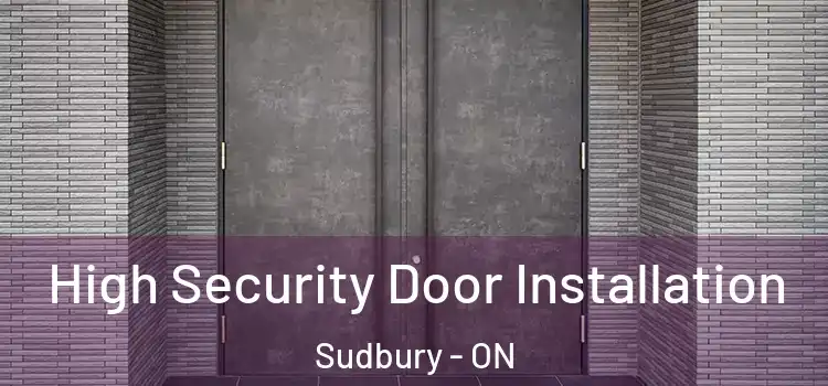  High Security Door Installation Sudbury - ON